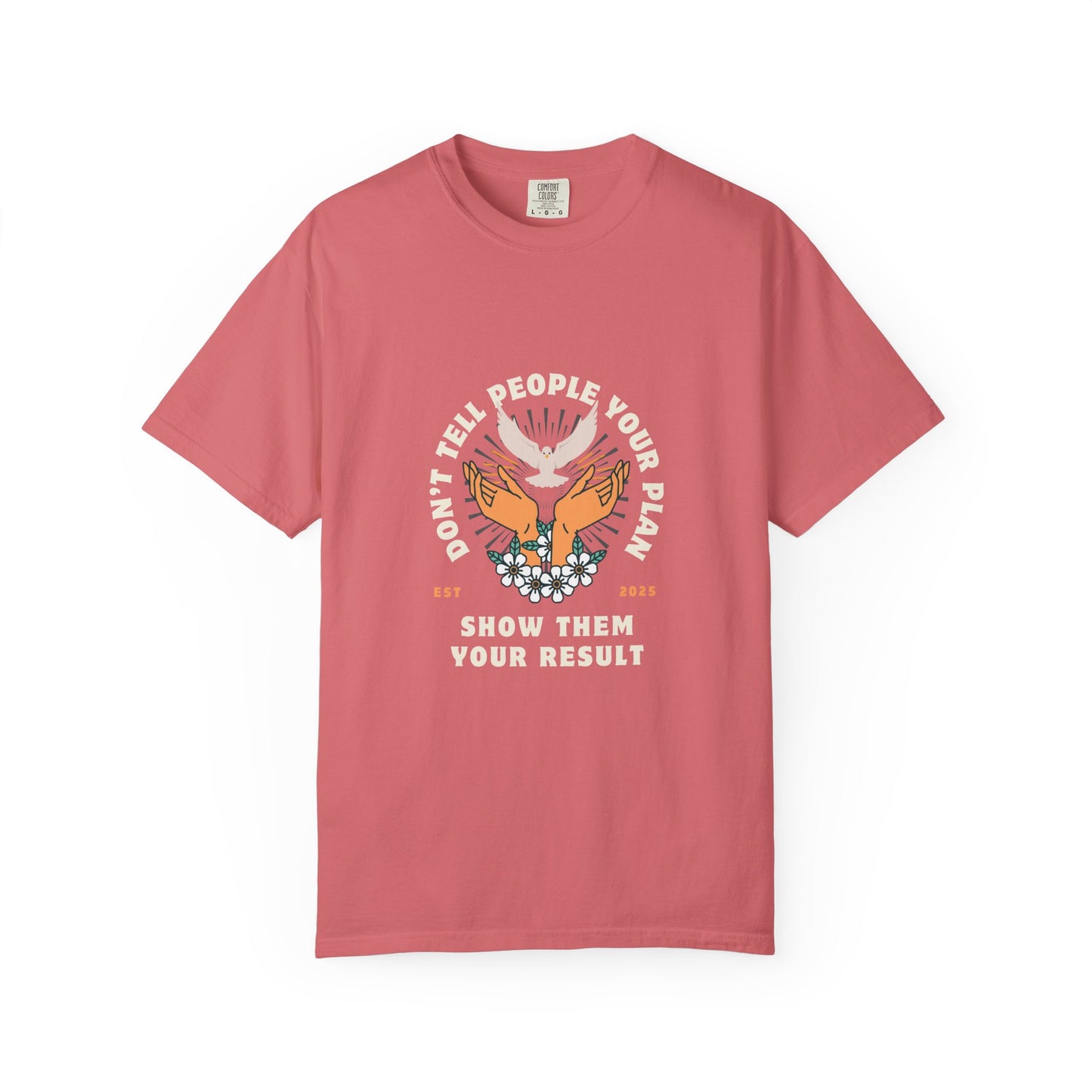 "Don't Tell People Your Plan, Show Them Your Result" - Garment-Dyed Tee