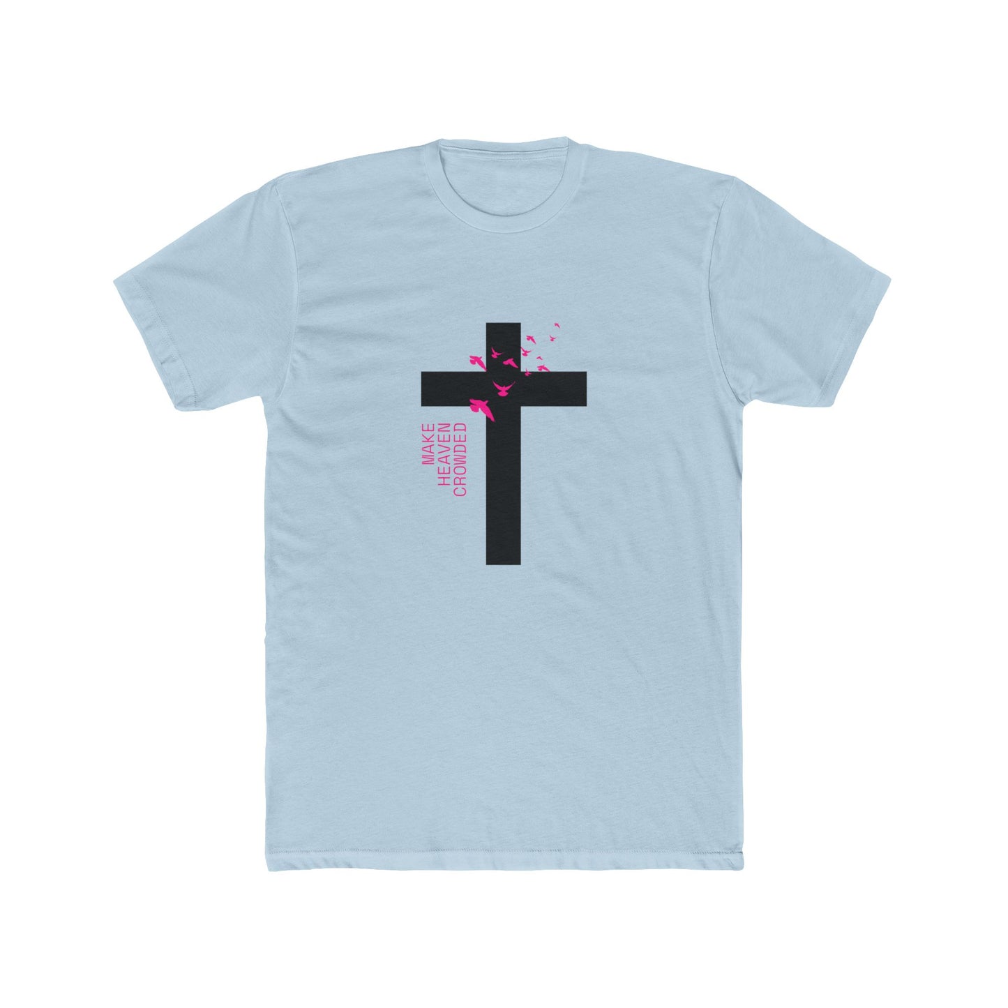 Make Heaven Crowded-  Cotton Crew Tee